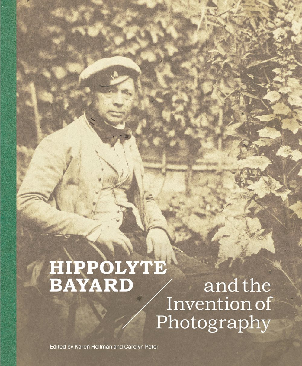 Hippolyte Bayard and the Invention of Photography / Edited by Karen Hellman and Carolyn Peter