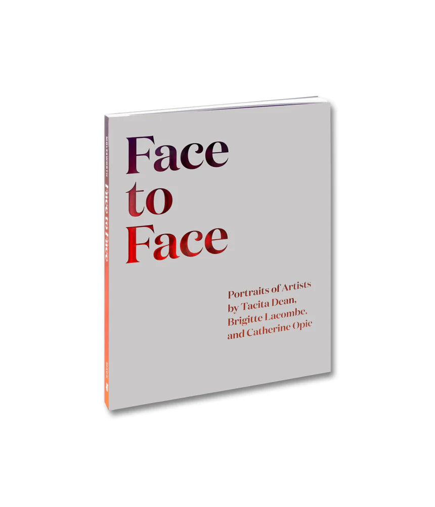 Face to Face. Portraits of Artists by Tacita Dean, Brigitte Lacombe and Catherine Opie