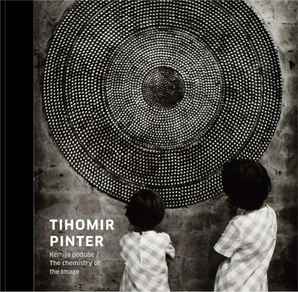 Tihomir Pinter / The Chemistry of the Image