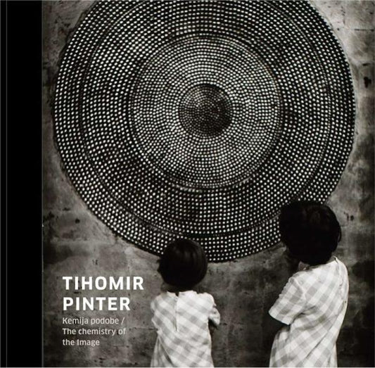 Tihomir Pinter / The Chemistry of the Image