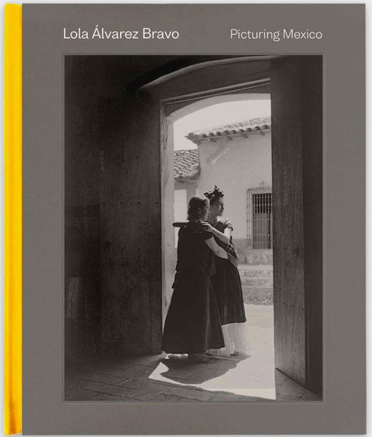 Lola Álvarez Bravo / Picturing Mexico