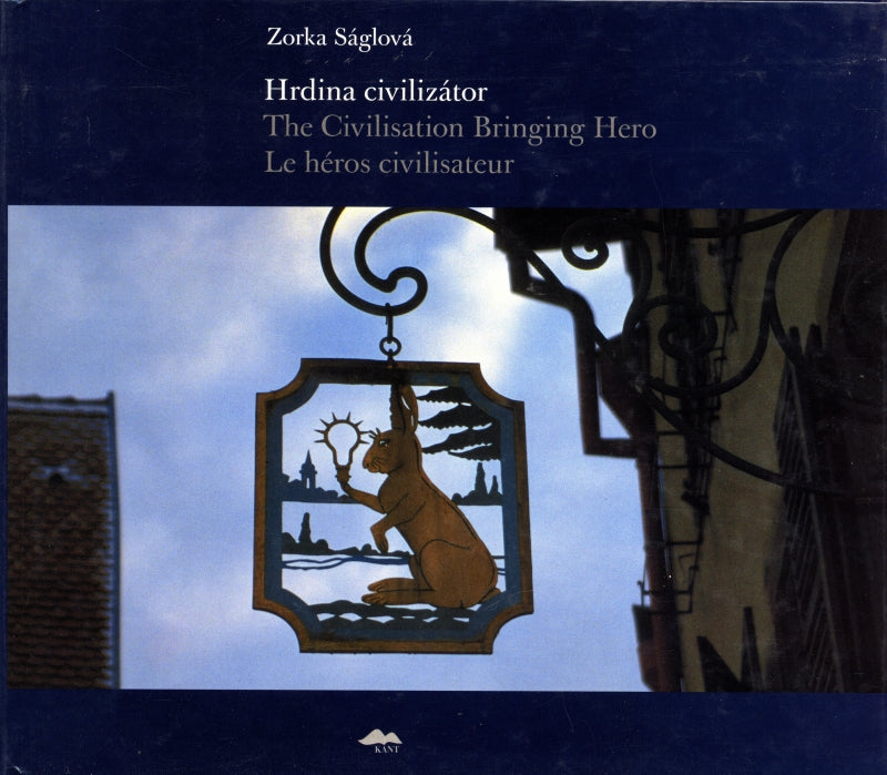 Zorka Saglova / Hrdina civilizátor/ The Civilisation Bringing Hero/ Le héros civilisateur