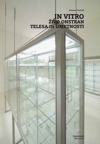 Polona Tratnik / In Vitro – the Living Beyond Body and Art
