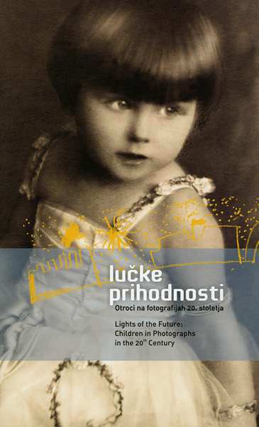 Katarina Jurjavčič / Lučke prihodnosti - Otroci na fotografijah 20. stoletja