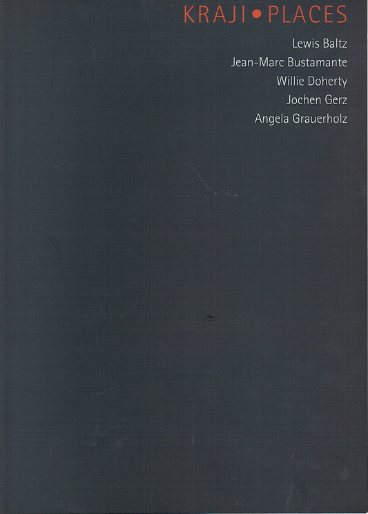 Angela Grauerholz, Jean-Marc Bustamante, Lewis Baltz, Jochen Gerz, Willie Doherty / Kraji = Places