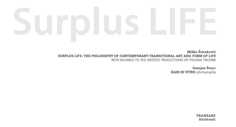Miško Šuvaković, Polona Tratnik, Mojca Puncer / Surplus Life: The Philosophy of Contemporary Transitional Art and Form of Life : with Regards to the Artistic Productions of Polona Tratnik