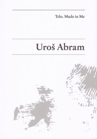 Uroš Abram / Body. Made in me