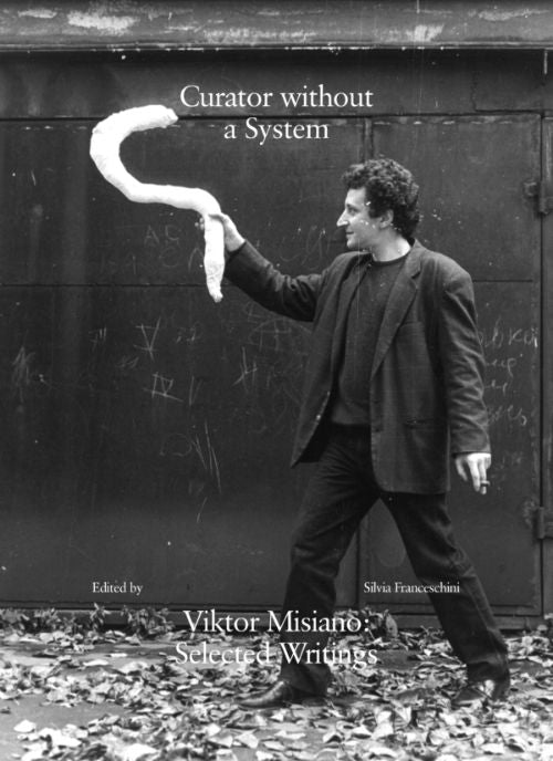 Curator without a System. Viktor Misiano: Selected Writings