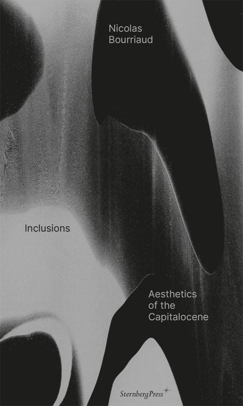 Nicolas Bourriaud / Inclusions. Aesthetics of the Capitalocene