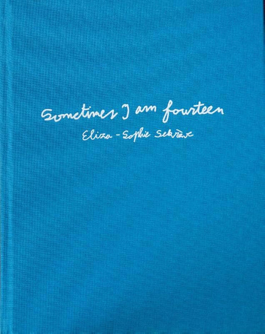 Eliza-Sophie Sekrève / Sometimes I am fourteen