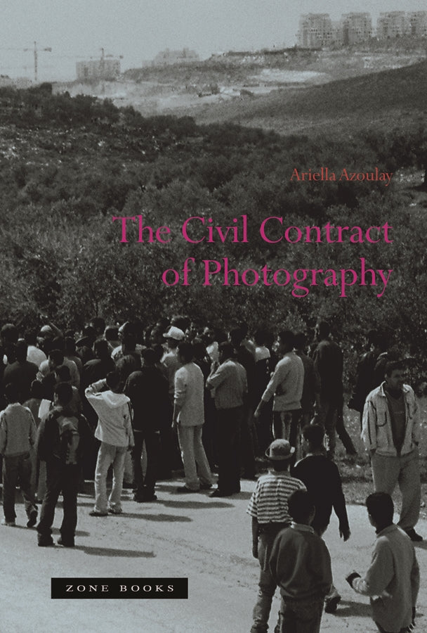 Ariella Azoulay / The Civil Contract of Photography