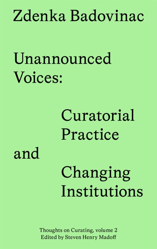 Zdenka Badovinac / Unannounced Voices: Curatorial Practice and Changing Institutions