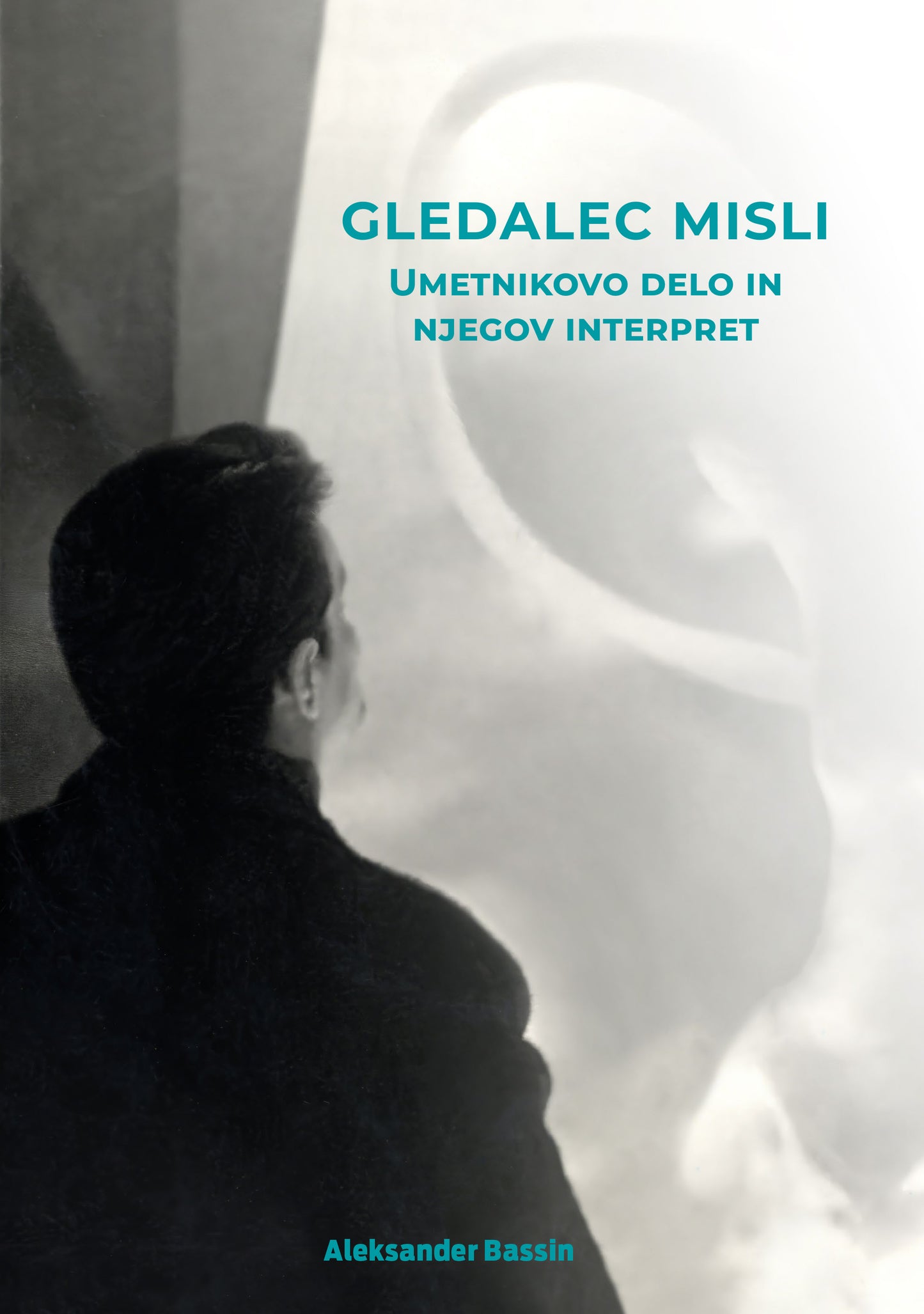 Aleksander Bassin / Gledalec misli. Umetnikovo delo in njegov interpret