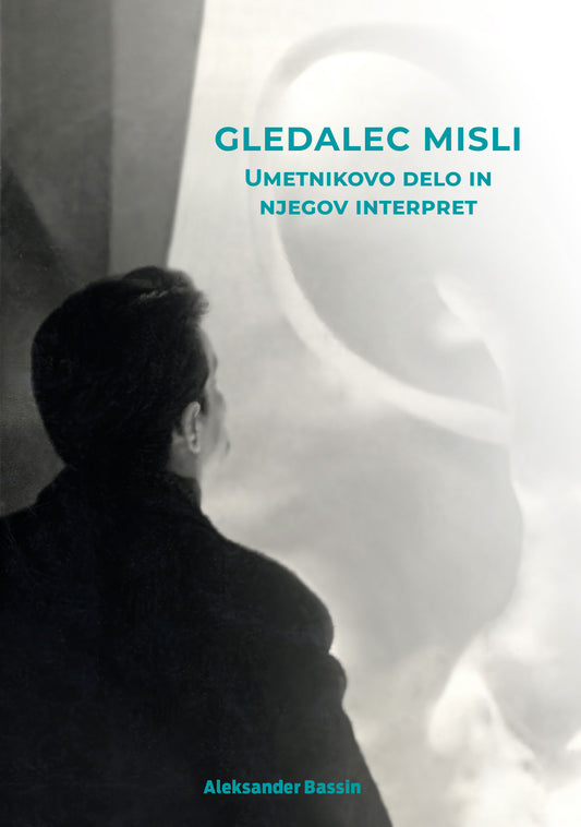 Aleksander Bassin / Gledalec misli. Umetnikovo delo in njegov interpret