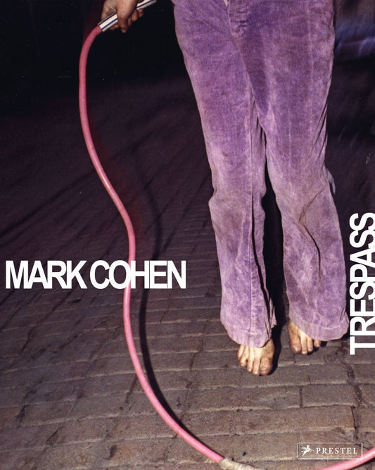 Phillip Prodger / Mark Cohen: Trespass