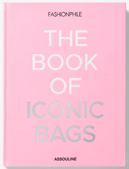 Fashionphile: The Book Of Iconic Bags