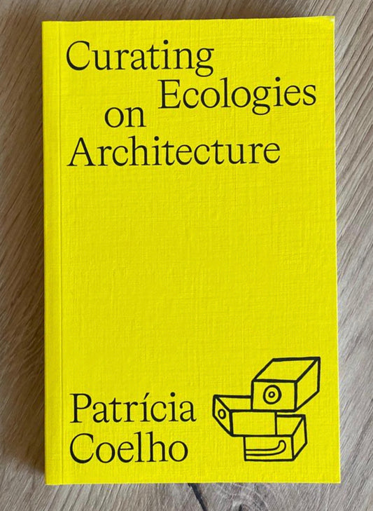 Patrícia Coelho / Curating Ecologies on Architecture