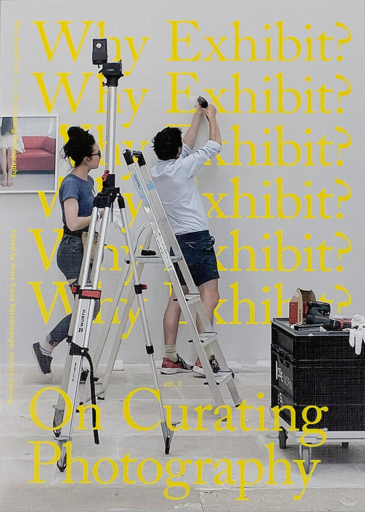 Why exhibit? Vol. 2 On Curating Photography (ed. Anna-Kaisa Rastenberger, Iris Sikking)