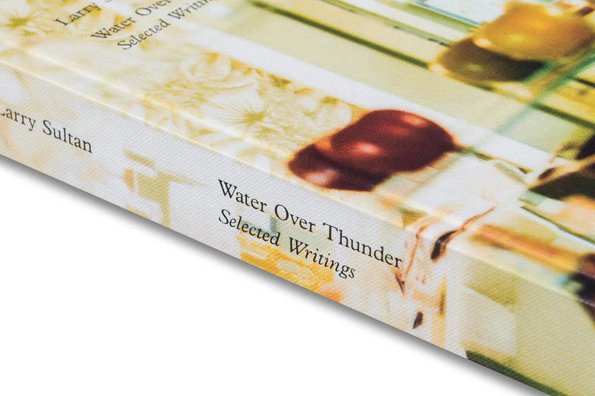 Water Over Thunder: Selected Writings Larry Sultan