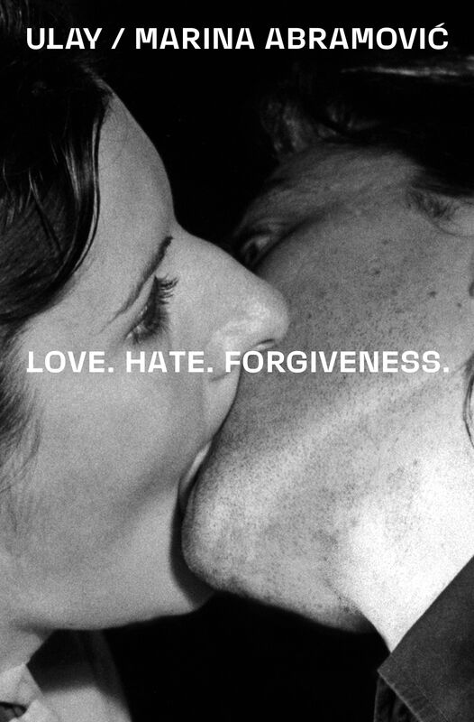 Ulay/Marina Abramović / Love. Hate. Forgiveness.
