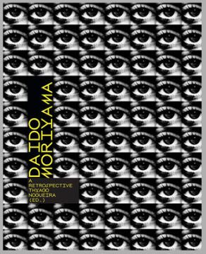 Daido Moriyama / A Retrospective (by Thyago Nogueira, Yuri Mitsuda, Masako Toda, Masashi Kohara)