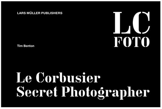 Tim Benton / Le Corbusier Secret Photographer