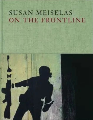 Susan Meiselas / On the Frontline