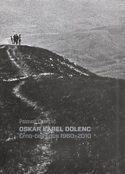 Oskar Karel Dolenc / Črno-beli opus 1960-2010