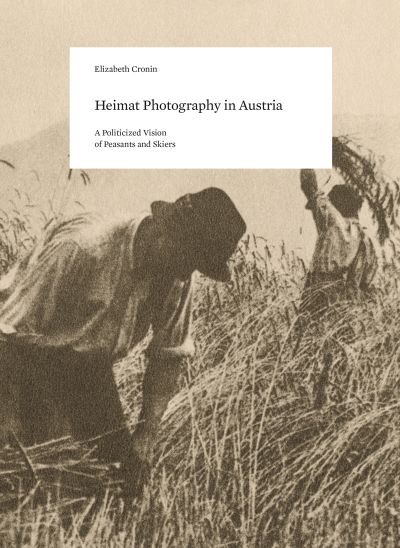 Heimat Photography in Austria / A Politicized Vision of Peasants and Skiers