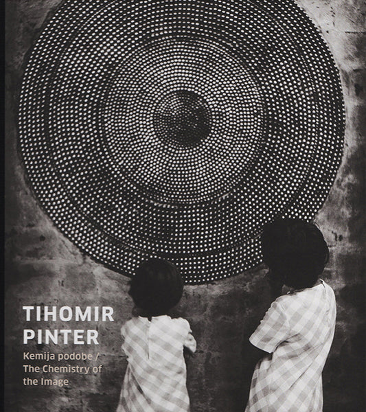 Tihomir Pinter / The Chemistry of the Image